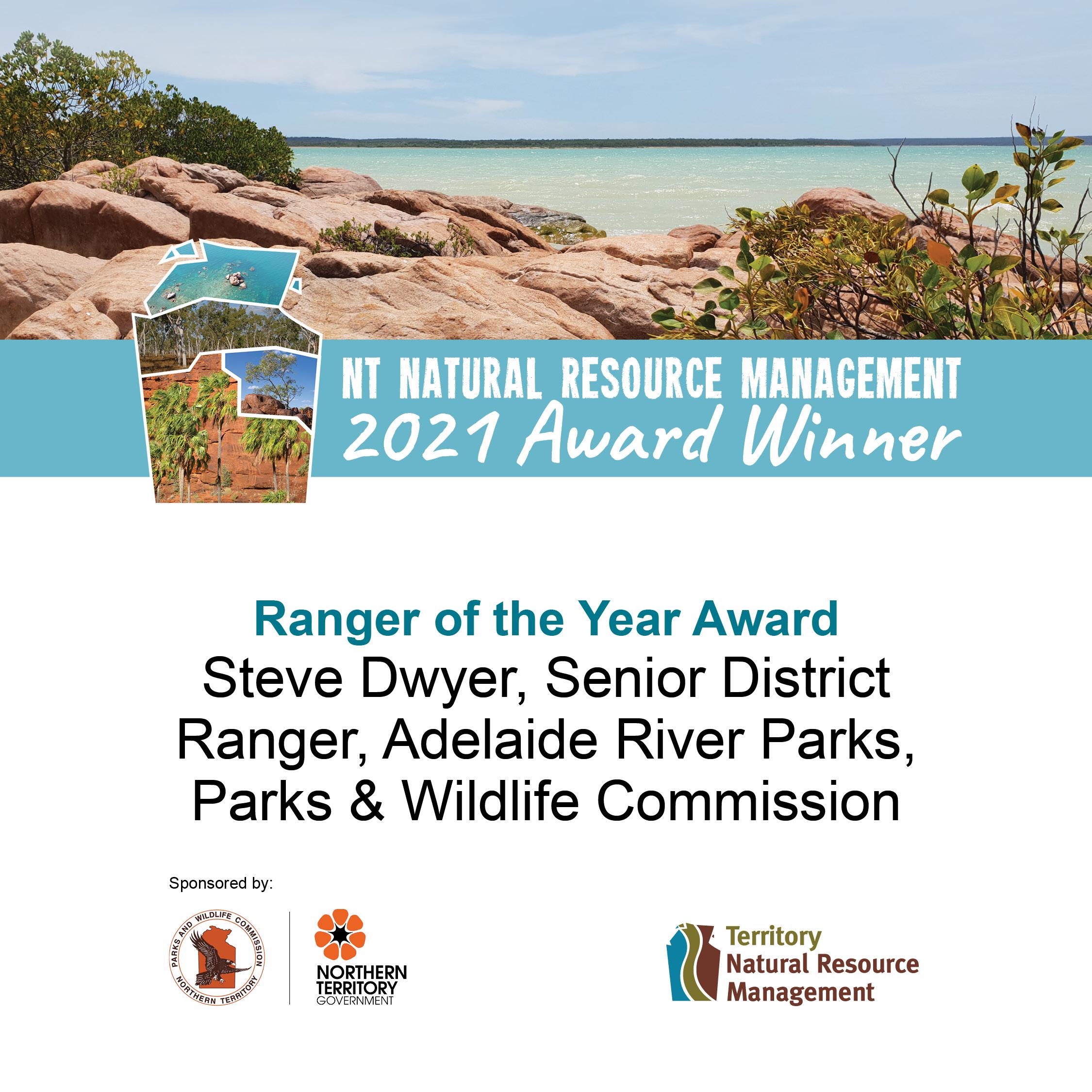 Image reads "NT Natural Resource Management 2021 Award Winner. Ranger of the Year Awards. Steve Dwyer, Senior District Ranger, Adelaide River Parks, Parks & Wildlife Commission. It includes the Parks and WIldlife commision, NT Government and Territory Natural Resource management logos.